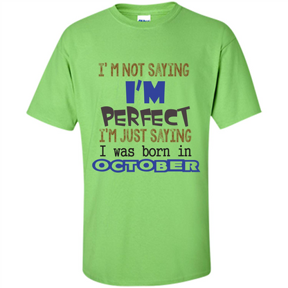 I'm Not Saying I Am Perfect I'M Just Saying I Was Born In October Lime
