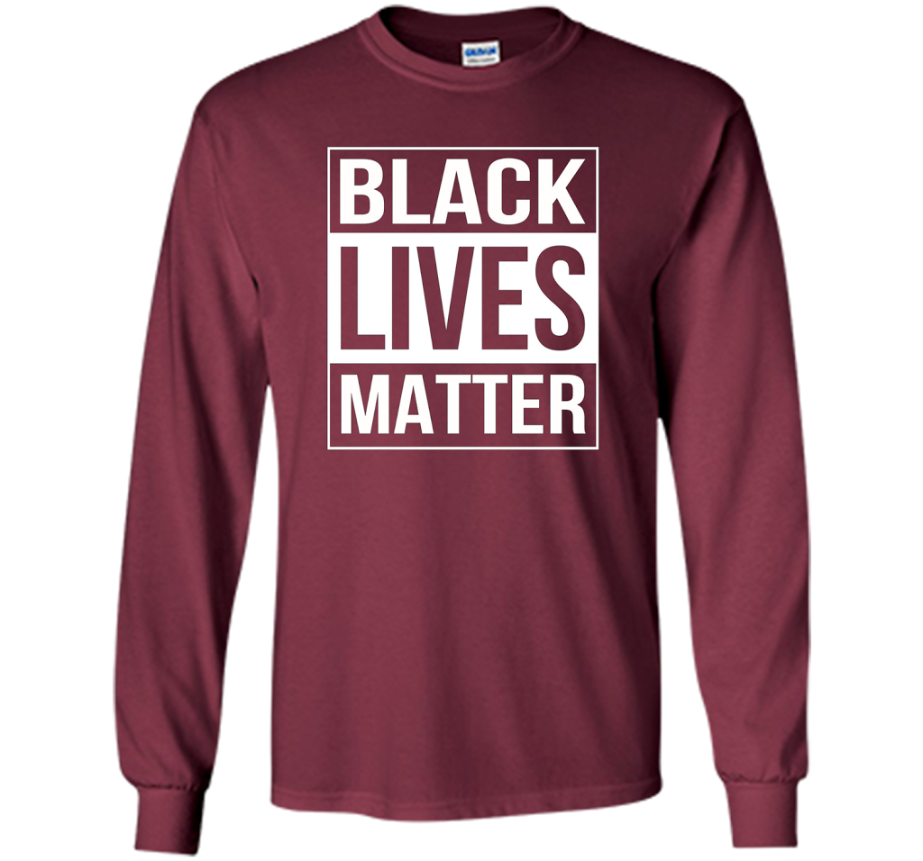 Black Lives Matter Political Protest T-Shirt shirt Maroon