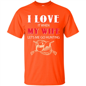 Hunting. I Love It When My Wife Lets Me Go Hunting T-shirt