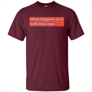 What Happens Next Will Shock You T-shirt