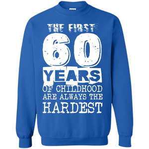 The First 60 Years Of Childhood  Are Always The Hardest