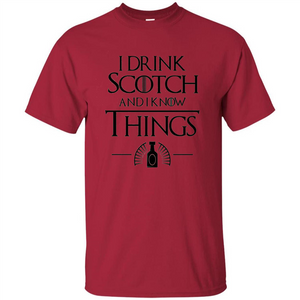 I Drink Scotch and I Know Things T-shirt