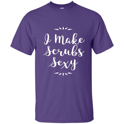 Funny Medical Nursing Tech Doctor T-shirt I Make Scrubs Sexy Purple