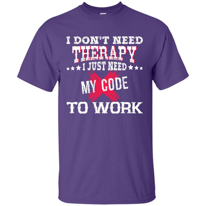 Programmer T-shirt I Don‰۪t Need Therapy I Just Need My Code To Work Purple