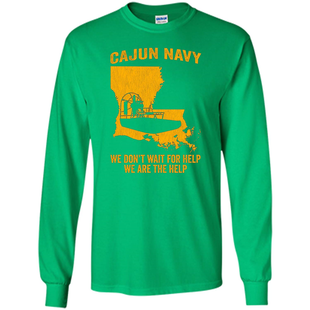 Cajun Navy We Don't Wait For Help We Are The Help T-shirt Irish Green