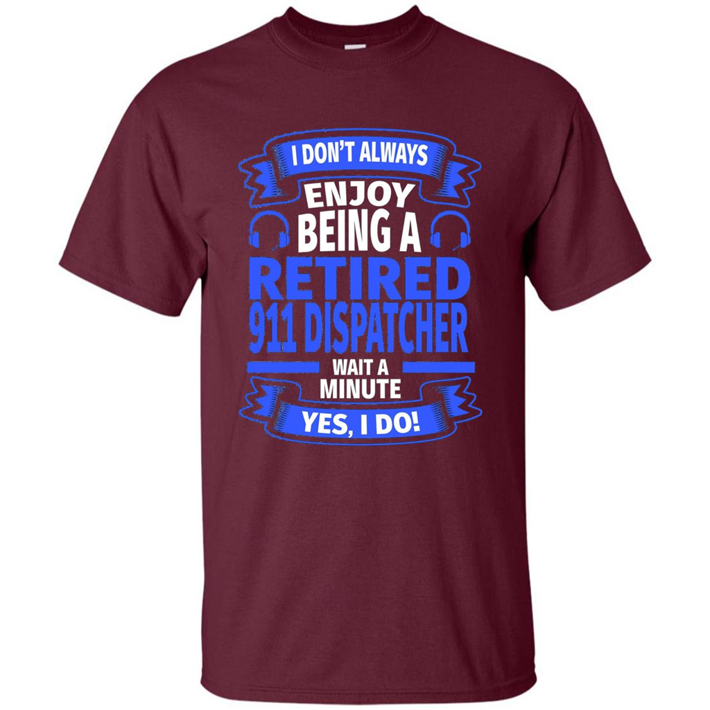 Retired 911 Dispatcher T-shirt Maroon