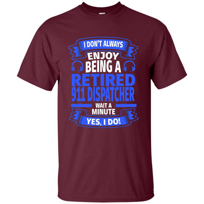 Retired 911 Dispatcher T-shirt Maroon