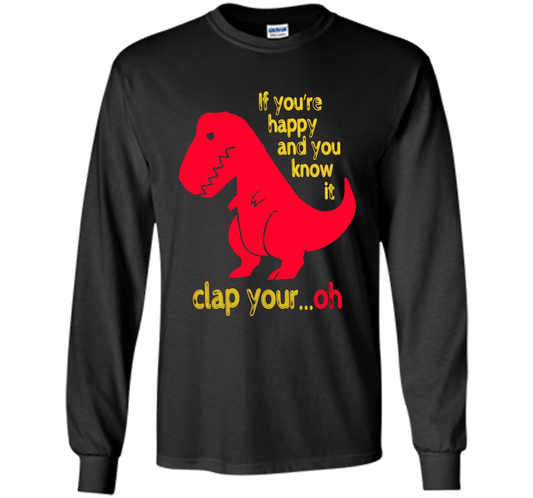 T-rex If you're happy &amp; you know it clap your oh tT-shirt Black
