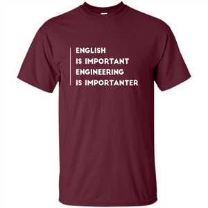 English Is Important Engineering Is Importanter T-shirt