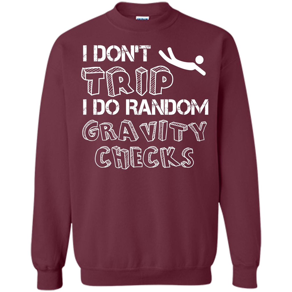 I Don't Trip I Do Random Gravity Checks T-shirt Maroon