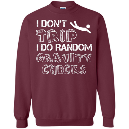 I Don't Trip I Do Random Gravity Checks T-shirt Maroon
