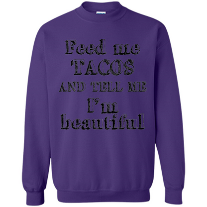 Feed Me Tacos and Tell Me I'm Beautiful T-shirt
