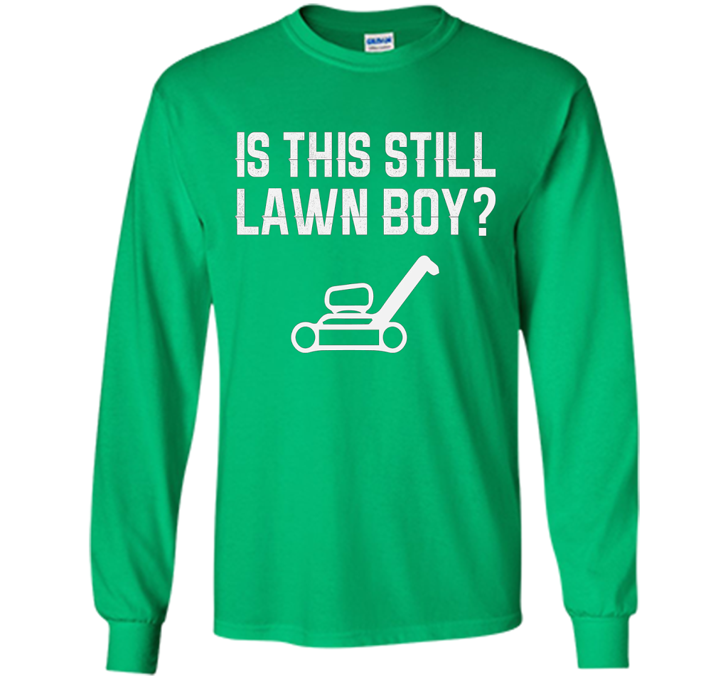 Is This Still Lawn Boy T-Shirt t-shirt Irish Green