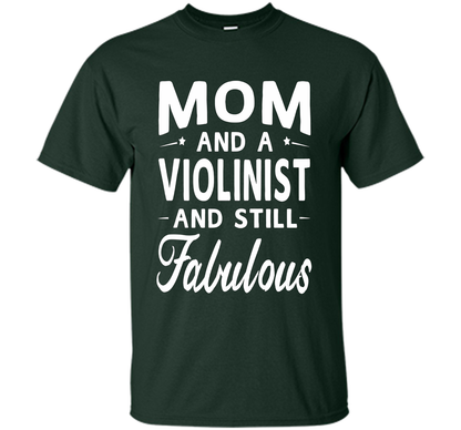 Mother's Day Gifts Women Fabulous Violinist Mom T-shirt cool shirt Forest Green