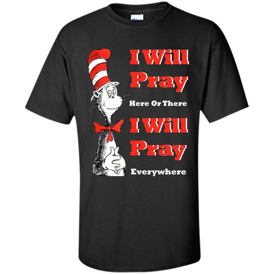 Christian. I Will Pray Here Or There I Will Pray Everywhere T-shirt Black