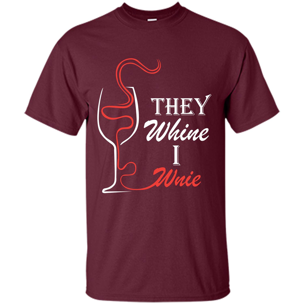 Wine T-shirt They Whine I Wine Maroon