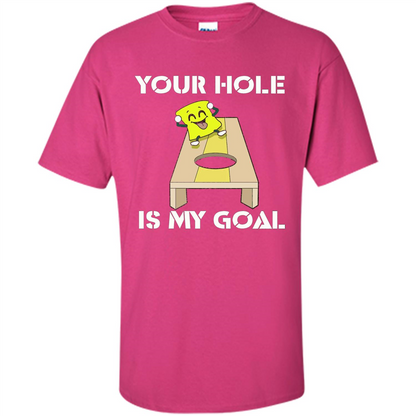 Funny Games T-shirt Your Hole is my Goal Cornhole Heliconia