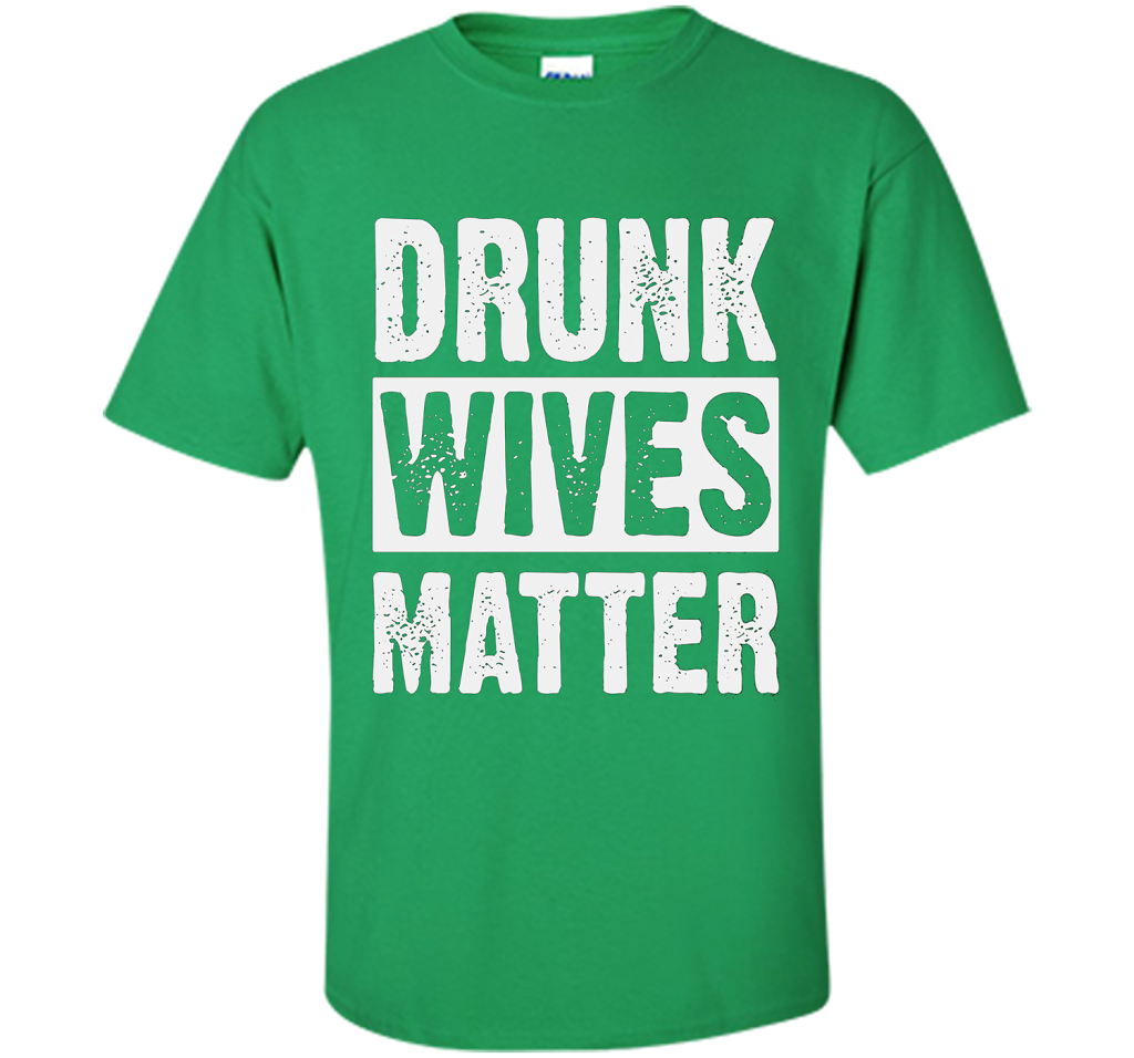 Wife T-shirt Drunk Wives Matter T-shirt Irish Green
