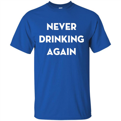 Never Drinking Again Funny Beer T-shirt Royal