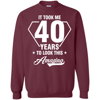 Birthday Gift T-shirt It Took Me 40 Years To Look This Amazing Maroon