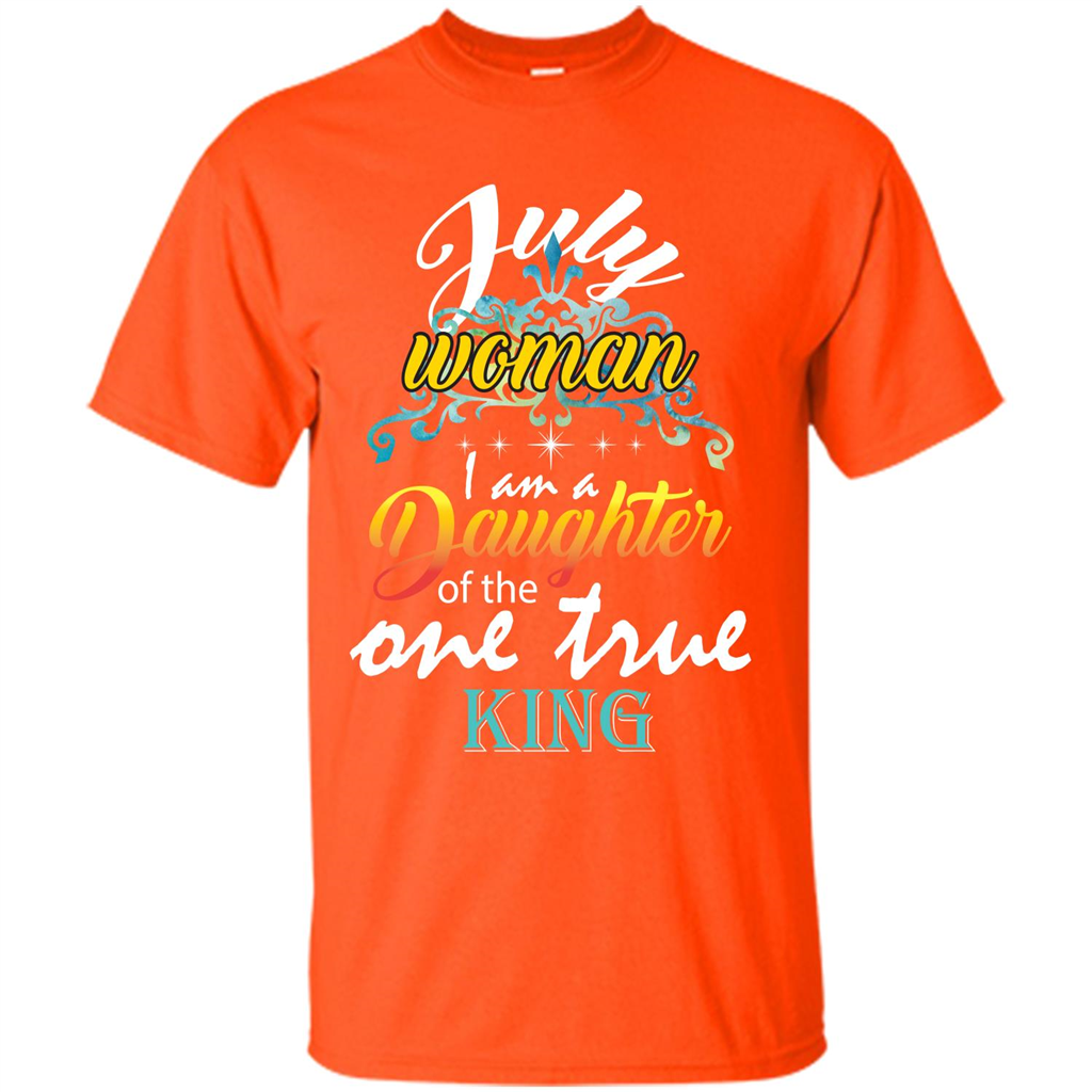 July Woman I Am A Daughter Of The One True King T-shirt Orange