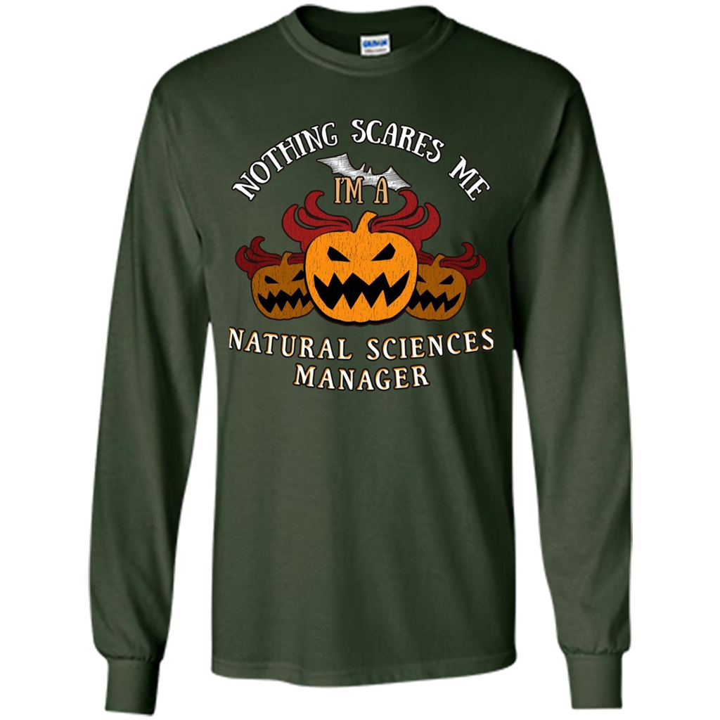 Nothing Scares Me I'm Natural Sciences Manager T-shirt Forest Green