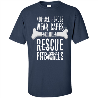 Pitbulls. Not All Heroes Wear Capes Some Just Rescue Pitbulls T-shirt Navy