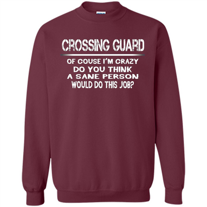 Crossing Guard I'M Crazy The Sane People Would This Job T-shirt Maroon