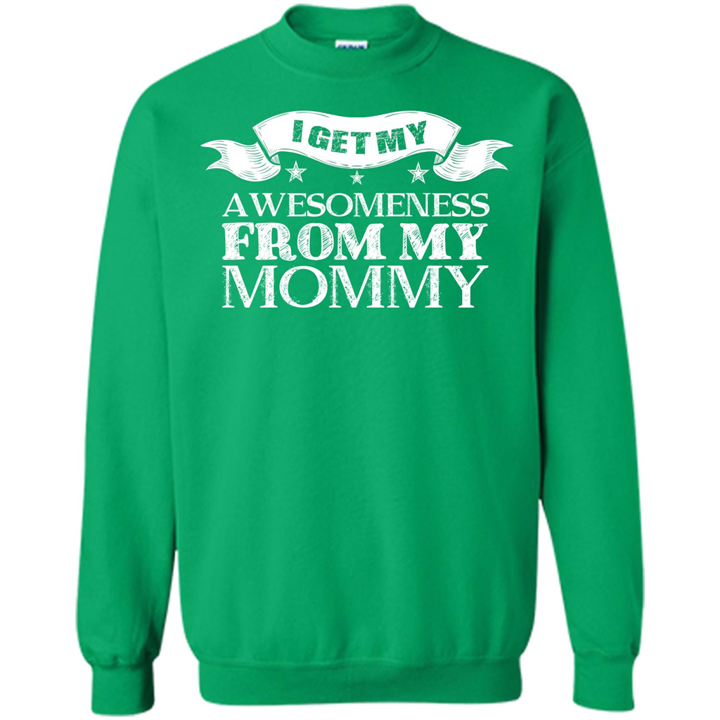 Family T-shirt I get My Awesomeness From My mommy Irish Green