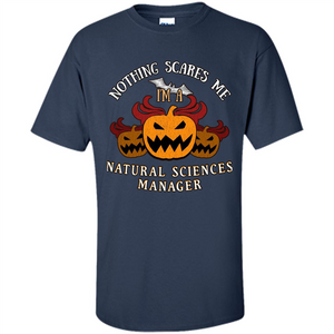 Nothing Scares Me I'm Natural Sciences Manager T-shirt