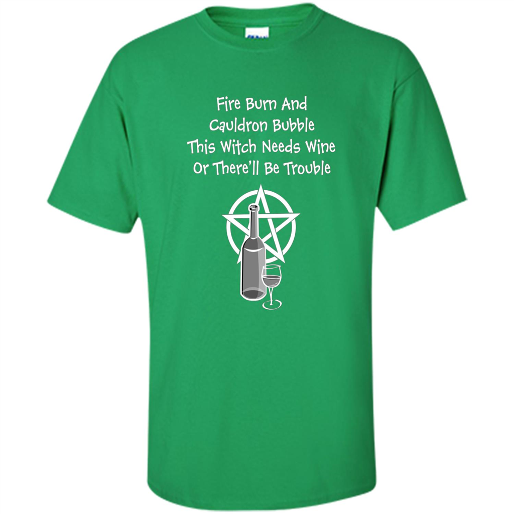 This Witch Needs Wine Or There'll Be Trouble T-shirt Irish Green
