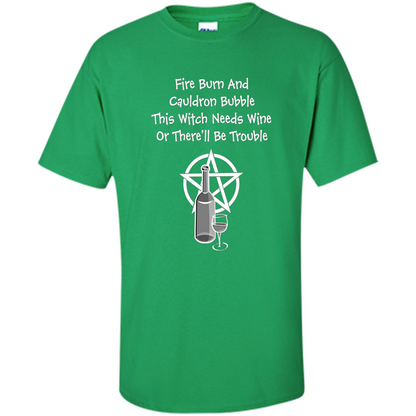 This Witch Needs Wine Or There'll Be Trouble T-shirt Irish Green