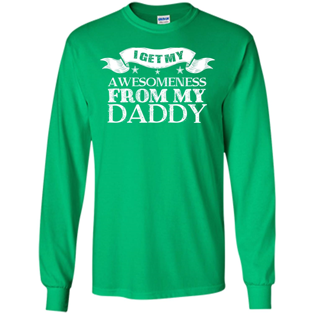 Family T-shirt I Get My Awesomeness From My Daddy Irish Green