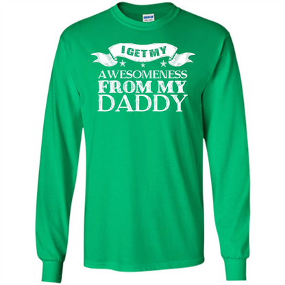 Family T-shirt I Get My Awesomeness From My Daddy Irish Green