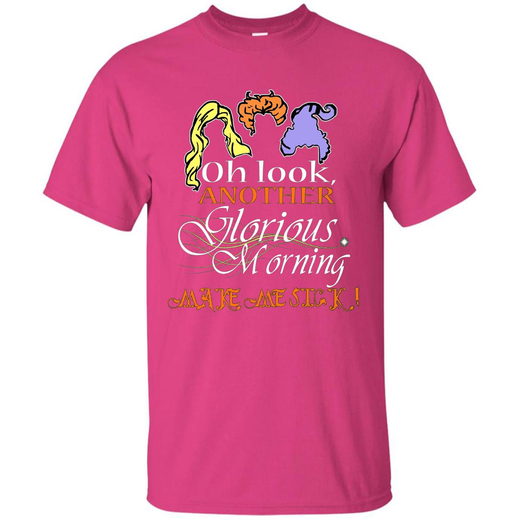 Oh Look Another Glorious Morning Makes Me Sick T-shirt Heliconia