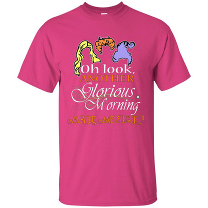 Oh Look Another Glorious Morning Makes Me Sick T-shirt Heliconia