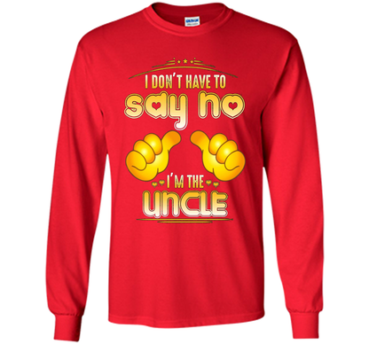 I don't have to say no I'm the UNCLE T-shirt for UNCLE cool shirt Red