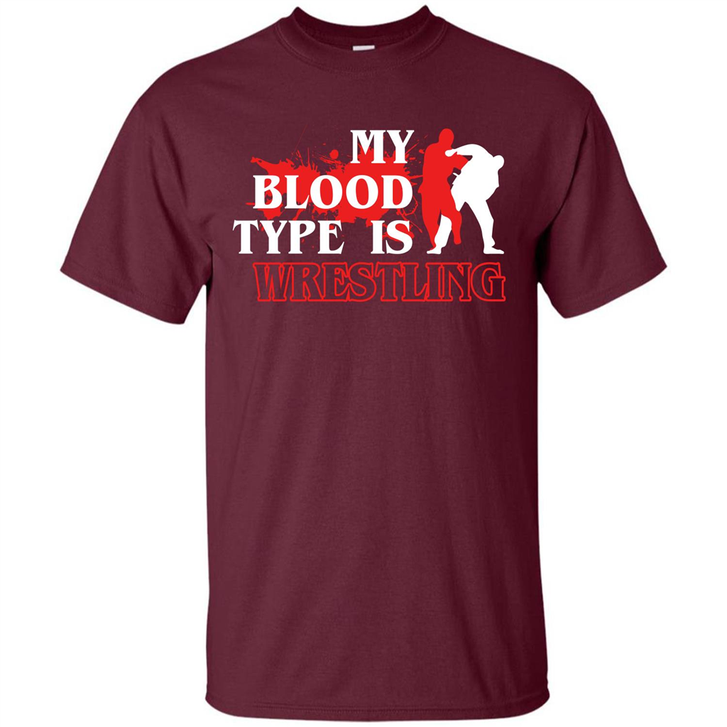 Wrestling T-shirt My Blood Type Is Wrestling Maroon