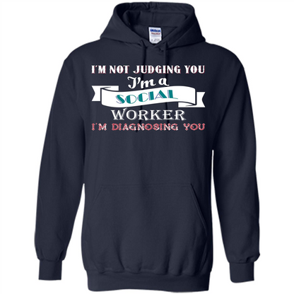 Social Worker T-shirt IŠ—Èm Not Judging You IŠ—Èm A Social Worker IŠ—Èm Diagnosing You Navy