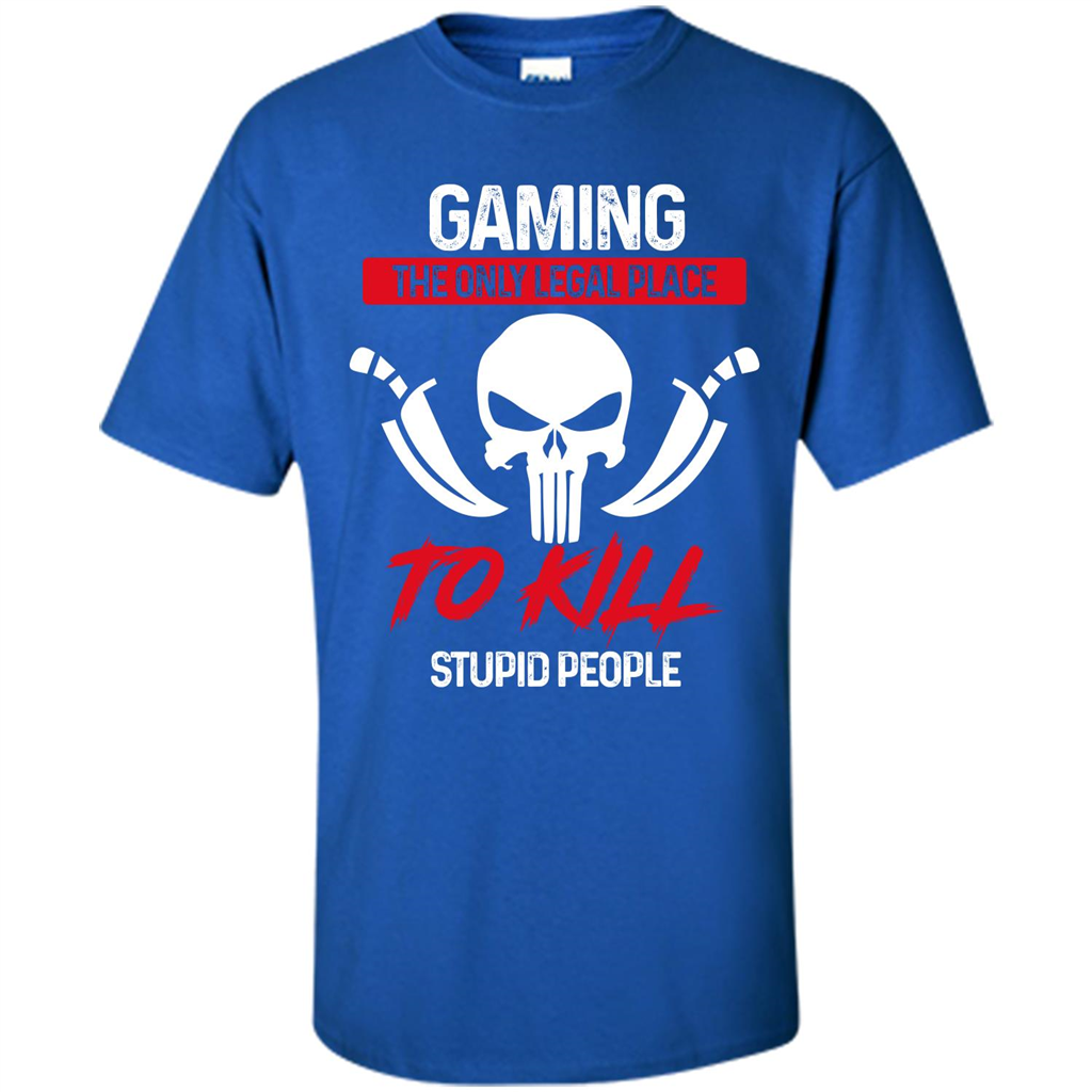 Gamer T-shirt The Only Legal Place To Kill Stupid People T-shirt Royal