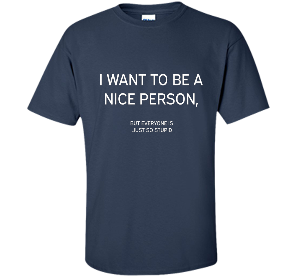 I Want To Be A Nice Person T-shirt Navy
