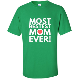 Mothers Day T-Shirt Most Bestest Mom Ever