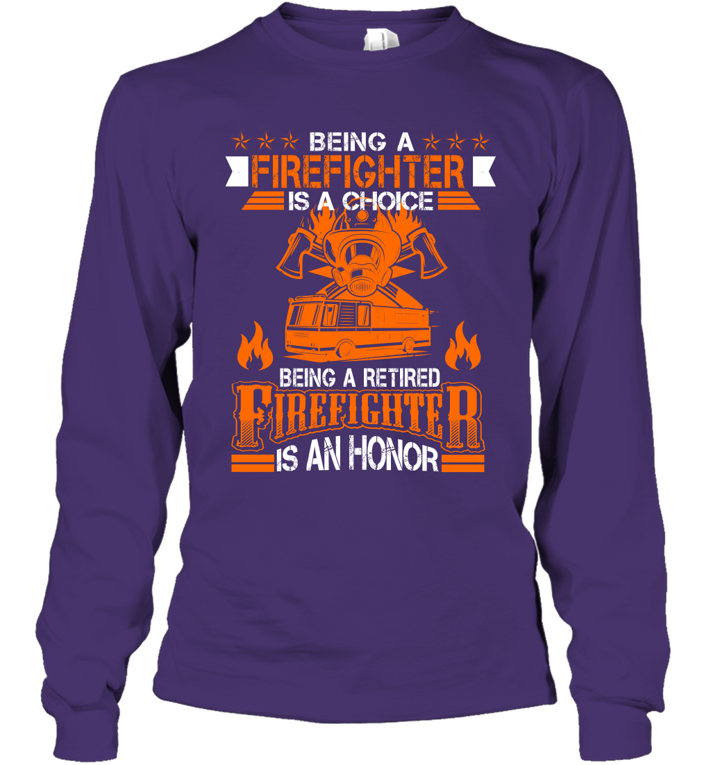 Being A Firefighter Is A Choice Being A Retired Firefighter Is An Honor Shirt Long Sleeve T-Shirt Purple