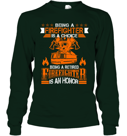 Being A Firefighter Is A Choice Being A Retired Firefighter Is An Honor Shirt Long Sleeve T-Shirt Forest Green