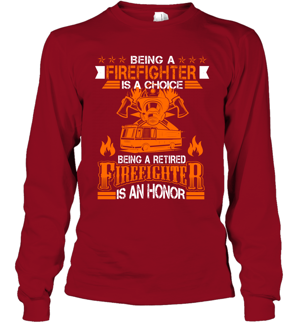 Being A Firefighter Is A Choice Being A Retired Firefighter Is An Honor Shirt Long Sleeve T-Shirt Cardinal Red