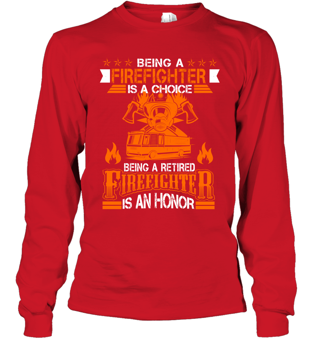 Being A Firefighter Is A Choice Being A Retired Firefighter Is An Honor Shirt Long Sleeve T-Shirt Red