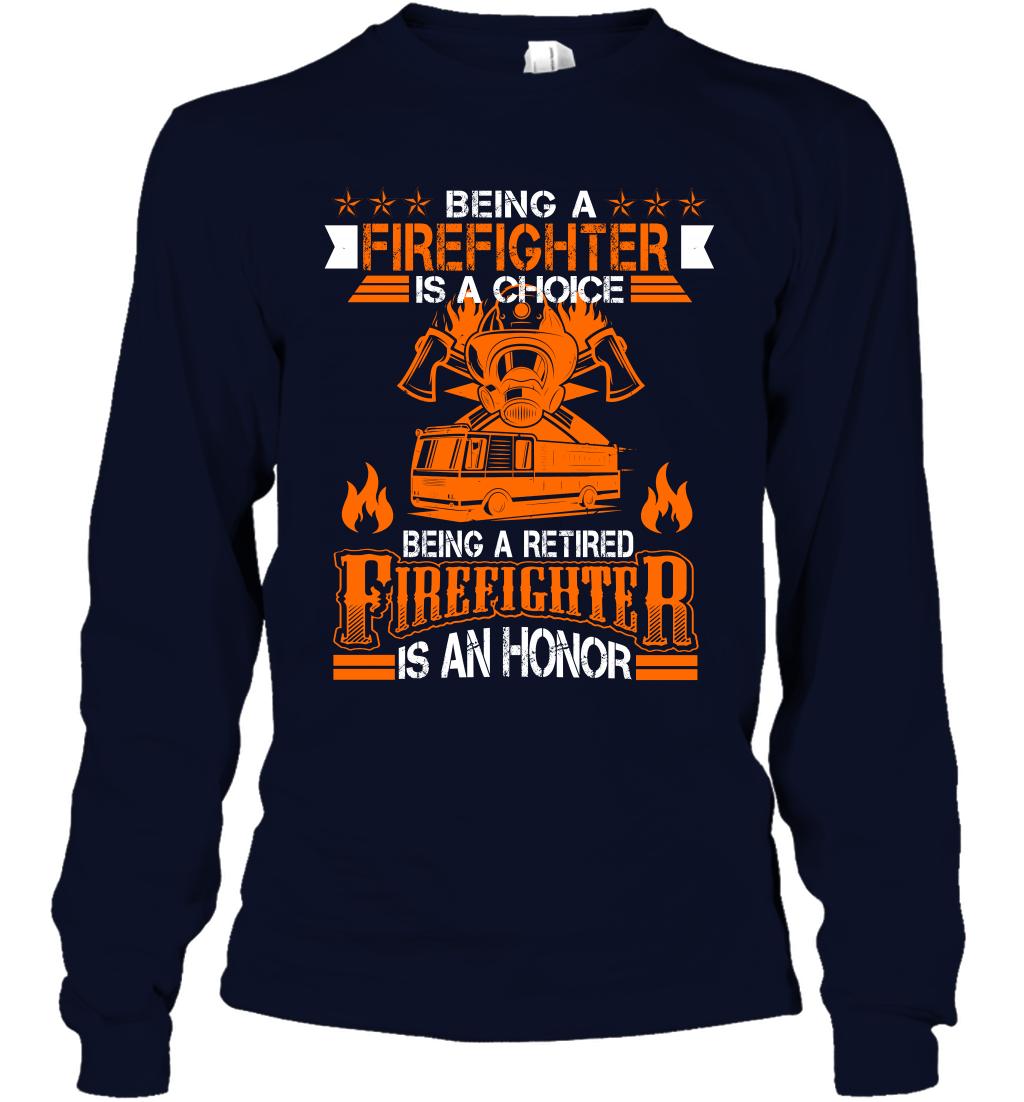 Being A Firefighter Is A Choice Being A Retired Firefighter Is An Honor Shirt Long Sleeve T-Shirt Navy