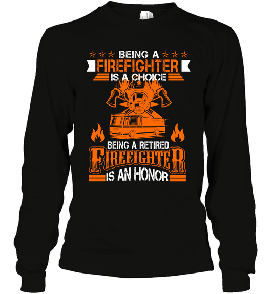 Being A Firefighter Is A Choice Being A Retired Firefighter Is An Honor Shirt Long Sleeve T-Shirt Black