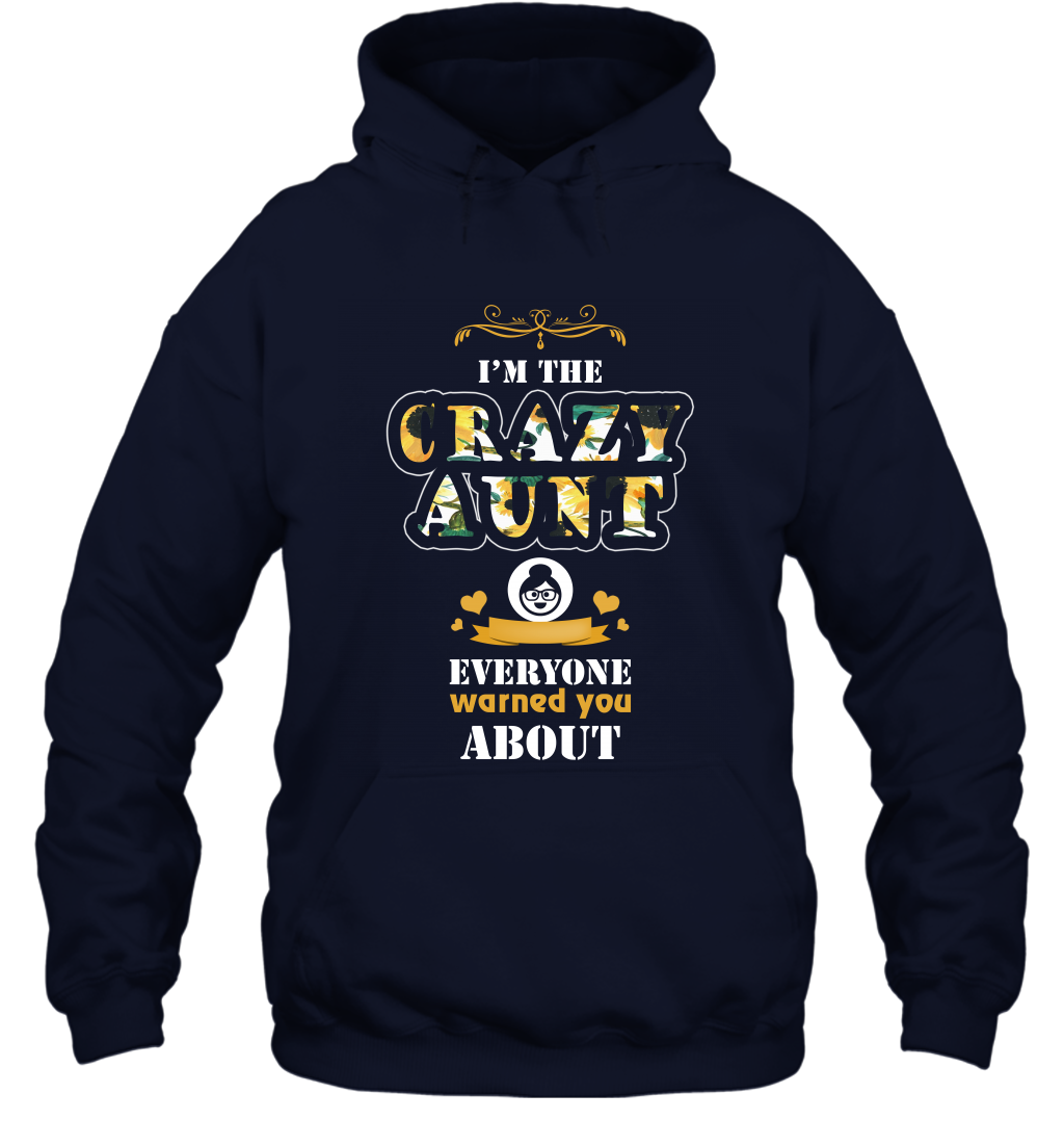 Im The Crazy Aunt Everyone Warned You About Auntie Shirt Hoodie Navy