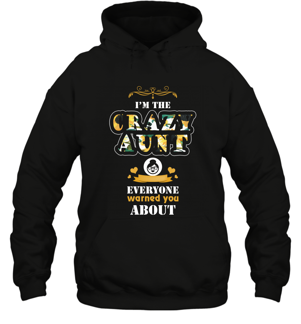 Im The Crazy Aunt Everyone Warned You About Auntie Shirt Hoodie Black